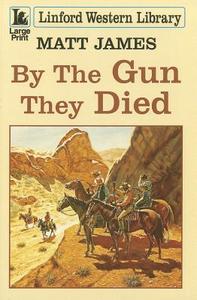 By the Gun They Died di Matt James edito da Linford