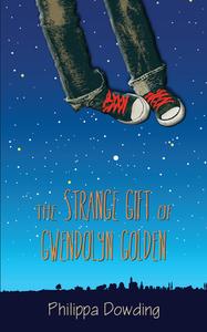 The Strange Gift of Gwendolyn Golden: The Night Flyer's Handbook di Philippa Dowding edito da DUNDURN PR LTD