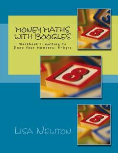 Money Maths with Boogles: Workbook 1: Getting to Know Your Numbers: 5-6 Yrs di Lisa Newton edito da Createspace