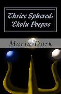 Thrice Sphered: 'Ekolu Poepoe di Maria Dark edito da Createspace
