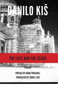 The Lute and the Scars di Danilo Kis edito da DALKEY ARCHIVE PR