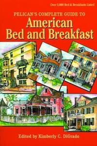 Complete Guide to American Bed and Breakfast edito da Pelican Publishing Company