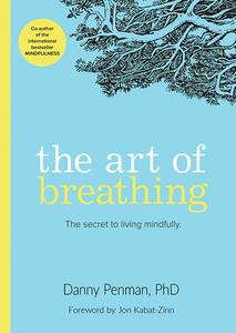 The Art of Breathing: The Secret to Living Mindfully di Danny Penman edito da CONARI PR