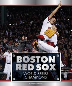 Boston Red Sox: World Series Champions di Maxwell Hammer edito da Child's World