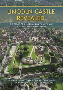Lincoln Castle Revealed di Jonathan Clark, Justin Garner-Lahire, Cecily Spall, Nicola Toop edito da Oxbow Books