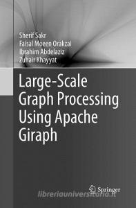 Large-Scale Graph Processing Using Apache Giraph di Ibrahim Abdelaziz, Zuhair Khayyat, Faisal Moeen Orakzai, Sherif Sakr edito da Springer International Publishing