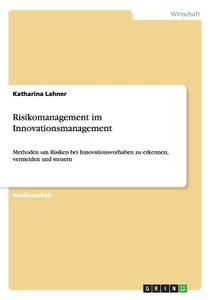 Risikomanagement im Innovationsmanagement di Katharina Lahner edito da GRIN Publishing