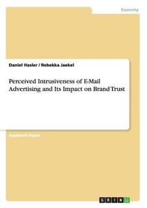 Perceived Intrusiveness of E-Mail Advertising and Its Impact on Brand Trust di Daniel Hasler, Rebekka Jaekel edito da GRIN Verlag