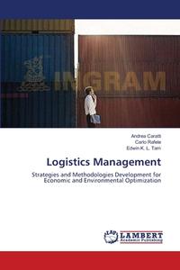 Logistics Management di Andrea Caratti, Carlo Rafele, Edwin K. L. Tam edito da LAP Lambert Academic Publishing