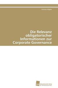 Die Relevanz obligatorischer Informationen zur Corporate Governance di Kristian Köpke edito da Südwestdeutscher Verlag für Hochschulschriften AG  Co. KG