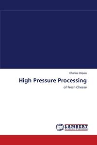 High Pressure Processing di Charles Okpala edito da LAP Lambert Academic Publishing
