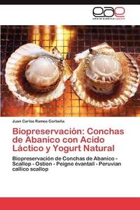 Biopreservación: Conchas de Abanico con Acido Láctico y Yogurt Natural di Juan Carlos Ramos Gorbeña edito da EAE