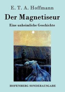 Der Magnetiseur di E. T. A. Hoffmann edito da Hofenberg
