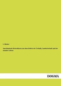 Amerikanische Reiseskizzen aus dem Gebiete der Technik, Landwirtschaft und des sozialen Lebens di L. Häcker edito da DOGMA