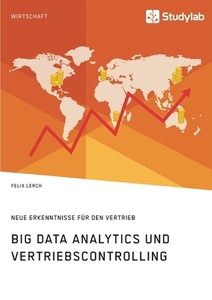 Big Data Analytics und Vertriebscontrolling. Neue Erkenntnisse für den Vertrieb di Felix Lerch edito da Studylab