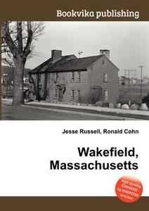 Wakefield, Massachusetts edito da Book On Demand Ltd.