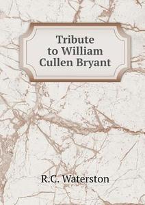 Tribute To William Cullen Bryant di R C Waterston edito da Book On Demand Ltd.