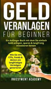 Geld Veranlagen für Beginner di Investment Academy edito da BN Publishing