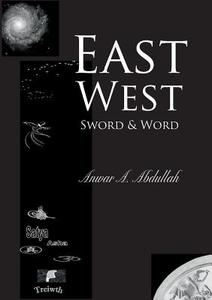East West - Sword And Word di Anwar A. Abdullah edito da Books On Demand