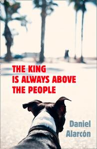 The King Is Always Above the People di Daniel Alarcon edito da HarperCollins Publishers