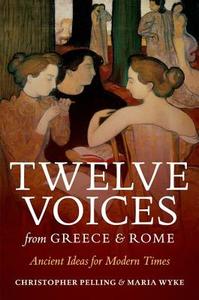 Twelve Voices from Greece and Rome di Christopher (Regius Professor of Greek Pelling, Maria (Professor of Latin Wyke edito da Oxford University Press