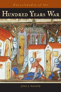 Encyclopedia of the Hundred Years War di John Wagner edito da Greenwood