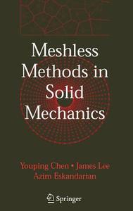 Meshless Methods in Solid Mechanics di Youping Chen, James Lee, Azim Eskandarian edito da SPRINGER NATURE