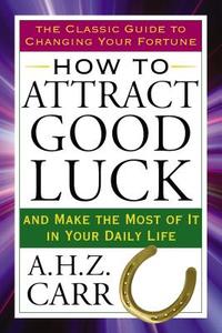 How to Attract Good Luck di A.H.Z. Carr edito da Tarcher/Putnam,US
