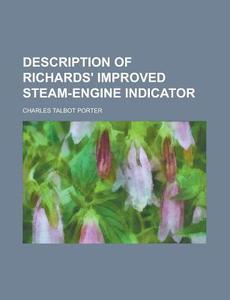 Description of Richards' Improved Steam-Engine Indicator di Charles Talbot Porter edito da Rarebooksclub.com