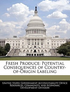 Fresh Produce: Potential Consequences Of Country-of-origin Labeling edito da Bibliogov