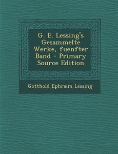 G. E. Lessing's Gesammelte Werke, Fuenfter Band di Gotthold Ephraim Lessing edito da Nabu Press