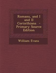 Romans, and I and II Corinthians di William Evans edito da Nabu Press