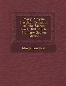 Mary Aloysia Hardey: Religious of the Sacred Heart, 1809-1886 - Primary Source Edition di Mary Garvey edito da Nabu Press