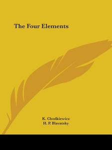 The Four Elements di K. Chodkiewicz, Helene Petrovna Blavatsky edito da Kessinger Publishing, Llc