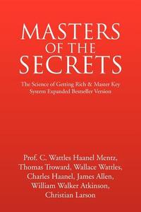 Masters Of The Secrets di Prof Carlson Wattles Haanel Tho Mentz edito da Xlibris