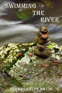 Swimming the River: Responsible Living Part Two di Susan Carter Payne edito da Createspace