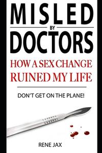 Don't Get on the Plane: Why a Sex Change Will Ruin Your Life di Rene Jax edito da Createspace Independent Publishing Platform