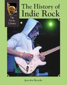 The History of Indie Rock di Jennifer Skancke edito da Lucent Books