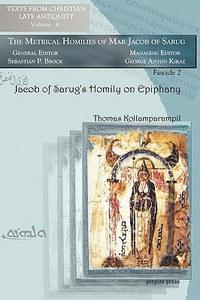 Jacob of Sarug¿s Homily on Epiphany di Thomas Kollamparampil edito da Gorgias Press