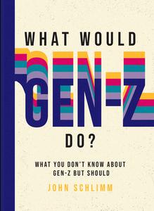 What Would Gen-Z Do?: Everything You Don't Know about Gen-Z But Should di John Schlimm edito da FAMILIUS LLC