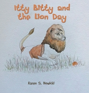 Itty Bitty and the Lion Day di Karen S. Nowicki edito da Page Publishing Inc
