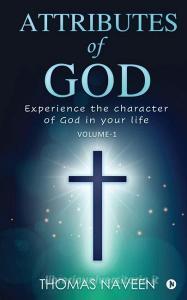 Attributes of God: Experience the Character of God in your life di Thomas Naveen edito da HARPERCOLLINS 360