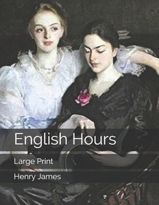 English Hours di Henry James edito da Independently Published