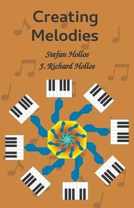 Creating Melodies di Stefan Hollos, J. Richard Hollos edito da ABRAZOL PUB