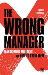 The Wrong Manager: Management Mistakes and How to Avoid Them di Marcelino Fernandez Mallo edito da LID PUB