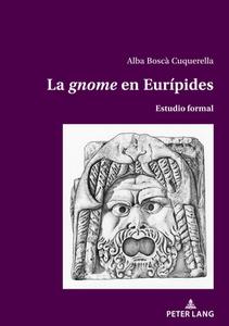 La <i>gnome" En Euripides di Bosca Cuquerella Alba Bosca Cuquerella edito da Peter Lang AG, Internationaler Verlag Der Wissenschaften