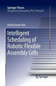 Intelligent Scheduling of Robotic Flexible Assembly Cells di Khalid Karam Abd edito da Springer International Publishing