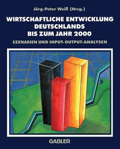 Wirtschaftliche Entwicklung Deutschlands bis zum Jahr 2000 di Jörg-Peter Weiß edito da Gabler Verlag