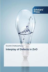 Interplay of Defects in ZnO di Soubhik Chattopadhyay edito da SPS
