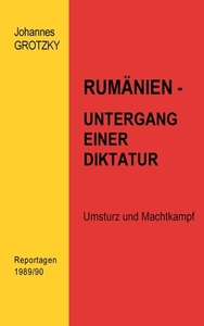 Rumänien- Untergang einer Diktatur di Johannes Grotzky edito da Books on Demand